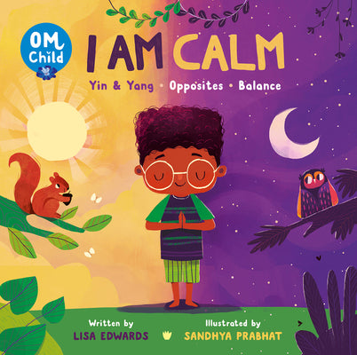 Om Child: I Am Calm: Yin & Yang, Opposites, and Balance by Lisa Edwards book cover
