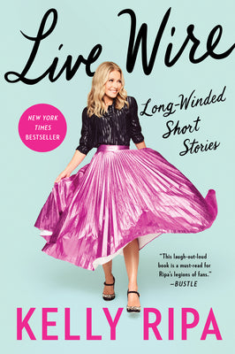Live Wire: Long-Winded Short Stories by Kelly Ripa book cover