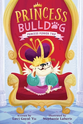 Princess Bulldog #1: Princess Power Trip by Goyal Yu, Lovi book cover