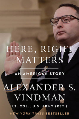 Book cover of Here, Right Matters: An American Story by Vindman, Alexander