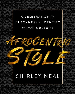 Book cover of Afrocentric Style: A Celebration of Blackness & Identity in Pop Culture by Neal, Shirley