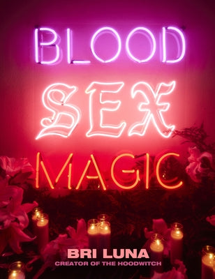 Book cover of Blood Sex Magic: Everyday Magic for the Modern Mystic by Luna, Bri