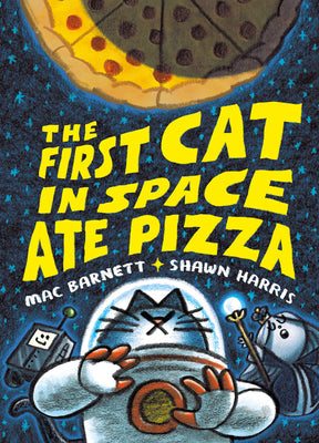 Book cover of The First Cat in Space Ate Pizza: A Graphic Novel by Barnett, Mac