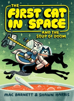 Book cover of The First Cat in Space and the Soup of Doom: A Graphic Novel by Barnett, Mac