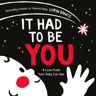 Book cover of It Had to Be You: A High Contrast Book for Newborns by Brantz, Loryn