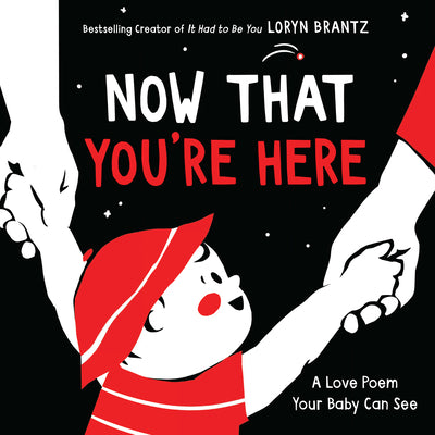 Book cover of Now That You're Here: A High Contrast Book for Newborns by Brantz, Loryn