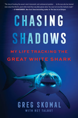Book cover of Chasing Shadows: My Life Tracking the Great White Shark by Skomal, Greg