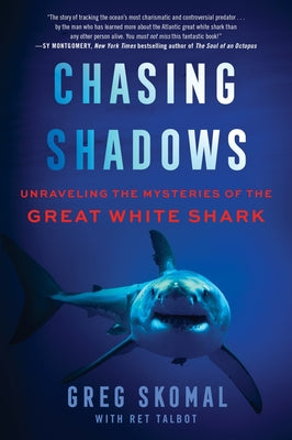 Book cover of Chasing Shadows: Unraveling the Mysteries of the Great White Shark by Skomal, Greg