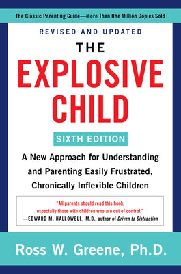Book cover of The Explosive Child [Sixth Edition]: A New Approach for Understanding and Parenting Easily Frustrated, Chronically Inflexible Children by Greene, Ross W.