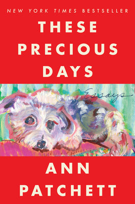 These Precious Days: Essays by Patchett, Ann book cover