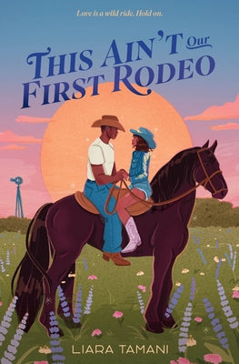 Book cover of This Ain't Our First Rodeo by Tamani, Liara
