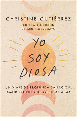 Book cover of I Am Diosa \ Yo Soy Diosa: Un Viaje de Profunda Sanaci by Gutierrez, Christine