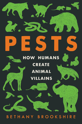 Book cover of Pests: How Humans Create Animal Villains by Brookshire, Bethany