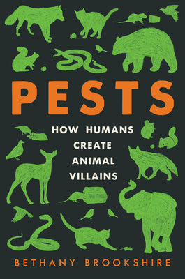 Book cover of Pests: How Humans Create Animal Villains by Brookshire, Bethany