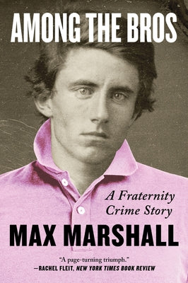 Book cover of Among the Bros: A Fraternity Crime Story by Marshall, Max