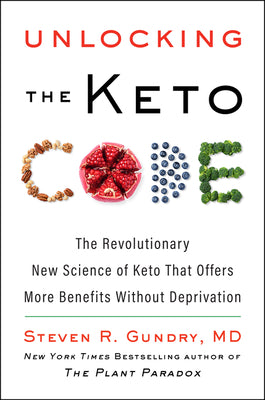 Book cover of Unlocking the Keto Code: The Revolutionary New Science of Keto That Offers More Benefits Without Deprivation by Gundry MD, Steven R.