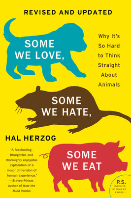 Book cover of Some We Love, Some We Hate, Some We Eat [Second Edition]: Why It's So Hard to Think Straight about Animals by Herzog, Hal