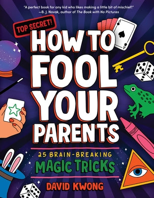 Book cover of How to Fool Your Parents: 25 Brain-Breaking Magic Tricks by Kwong, David