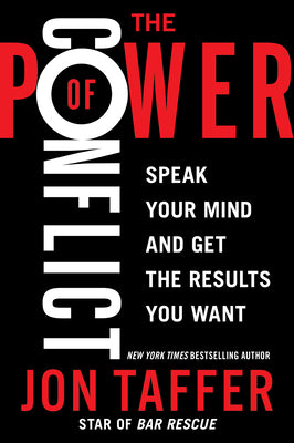 Book cover of The Power of Conflict: Speak Your Mind and Get the Results You Want by Taffer, Jon