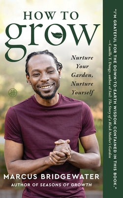 Book cover of How to Grow: Nurture Your Garden, Nurture Yourself by Bridgewater, Marcus