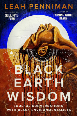 Book cover of Black Earth Wisdom: Soulful Conversations with Black Environmentalists by Penniman, Leah