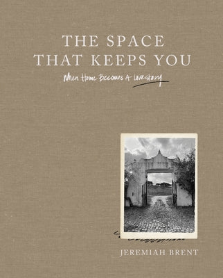The Space That Keeps You: When Home Becomes a Love Story by Jeremiah Brent book cover