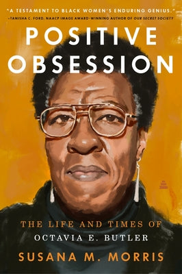 Positive Obsession: The Life and Times of Octavia E. Butler by Susana M. Morris book cover