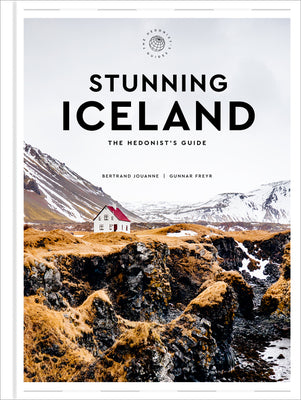 Stunning Iceland: The Hedonist's Guide by Bertrand Jouanne book cover