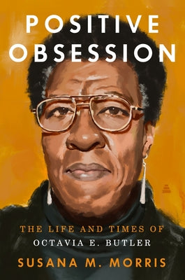 Book cover of Positive Obsession: The Life and Times of Octavia E. Butler by Morris, Susana M.
