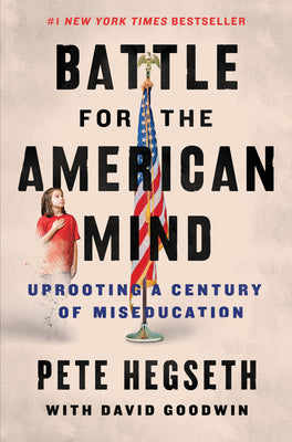 Book cover of Battle for the American Mind: Uprooting a Century of Miseducation by Hegseth, Pete