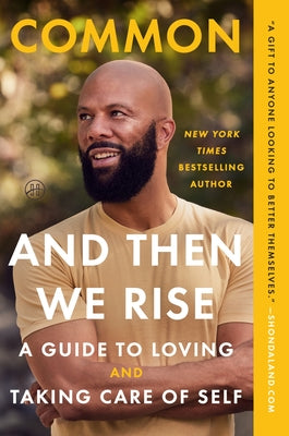 Book cover of And Then We Rise: A Guide to Loving and Taking Care of Self by Common