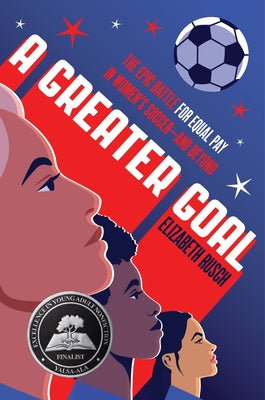 A Greater Goal: The Epic Battle for Equal Pay in Women's Soccer-And Beyond by Elizabeth Rusch book cover