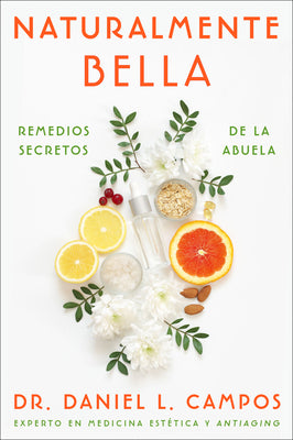 Book cover of Naturally Beautiful \ Naturalmente Bella: Grandma's Secret Remedies \ Remedios Secretos de la Abuela by Campos, Daniel L.