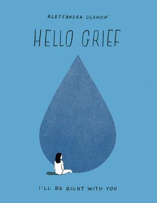 Book cover of Hello Grief: I'll Be Right with You by Olanow, Alessandra