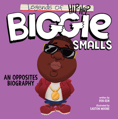 Book cover of Legends of Hip-Hop: Biggie Smalls: An Opposites Biography by Ken, Pen