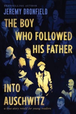 The Boy Who Followed His Father Into Auschwitz: A True Story Retold for Young Readers by Jeremy Dronfield book cover