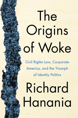 Book cover of The Origins of Woke: Civil Rights Law, Corporate America, and the Triumph of Identity Politics by Hanania, Richard