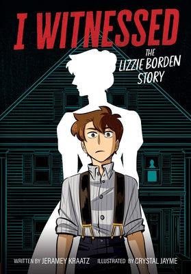 I Witnessed: The Lizzie Borden Story: A Graphic Novel by Jeramey Kraatz book cover