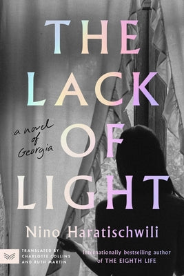 Book cover of The Lack of Light: A Novel of Georgia by Haratischwili, Nino