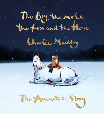 Book cover of The Boy, the Mole, the Fox and the Horse: The Animated Story by Mackesy, Charlie