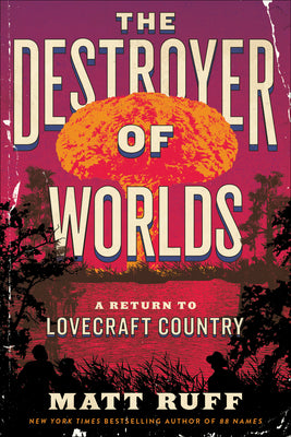 Book cover of The Destroyer of Worlds: A Return to Lovecraft Country by Ruff, Matt