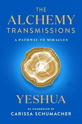 The Alchemy Transmissions: A Pathway to Miracles by Carissa Schumacher book cover