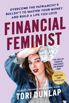 Book cover of Financial Feminist: Overcome the Patriarchy's Bullsh*t to Master Your Money and Build a Life You Love by Dunlap, Tori