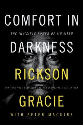Book cover of Comfort in Darkness: The Invisible Power of Jiu Jitsu by Gracie, Rickson