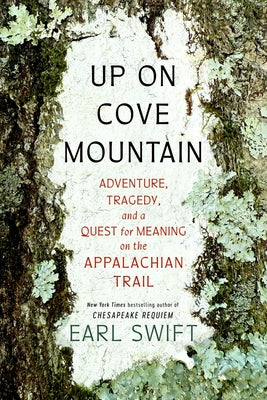 Up on Cove Mountain: Adventure, Tragedy, and a Quest for Meaning on the Appalachian Trail by Swift, Earl book cover