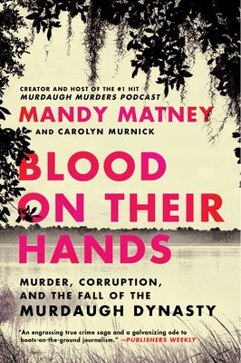 Book cover of Blood on Their Hands: Murder, Corruption, and the Fall of the Murdaugh Dynasty by Matney, Mandy