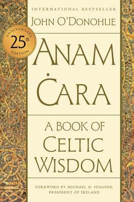 Book cover of Anam Cara [Twenty-Fifth Anniversary Edition]: A Book of Celtic Wisdom by O'Donohue, John