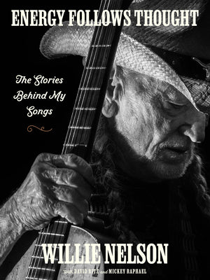 Energy Follows Thought: The Stories Behind My Songs by Willie Nelson book cover