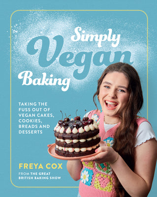 Book cover of Simply Vegan Baking: Taking the Fuss Out of Vegan Cakes, Cookies, Breads, and Desserts by Cox, Freya