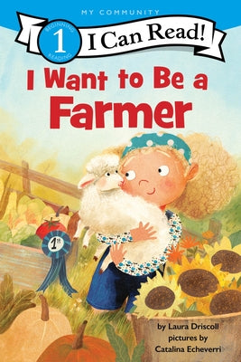 I Want to Be a Farmer: A My Community I Can Read by Driscoll, Laura book cover